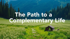 The Path to a Complementary Life