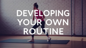 Developing Your Own Routine