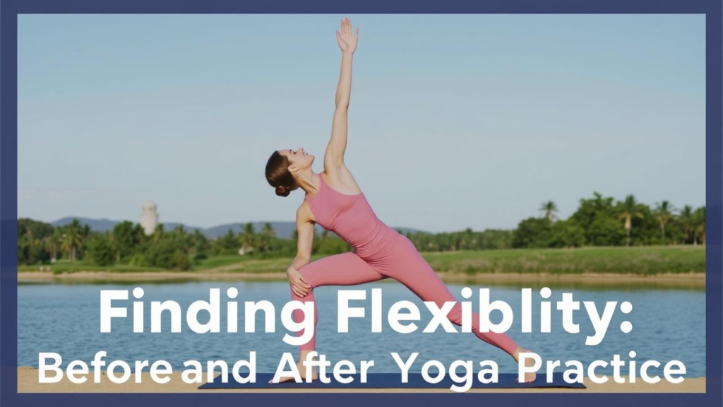 Finding Flexibility: Before and After Your Yoga Practice