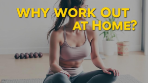 Why Work Out at Home?
