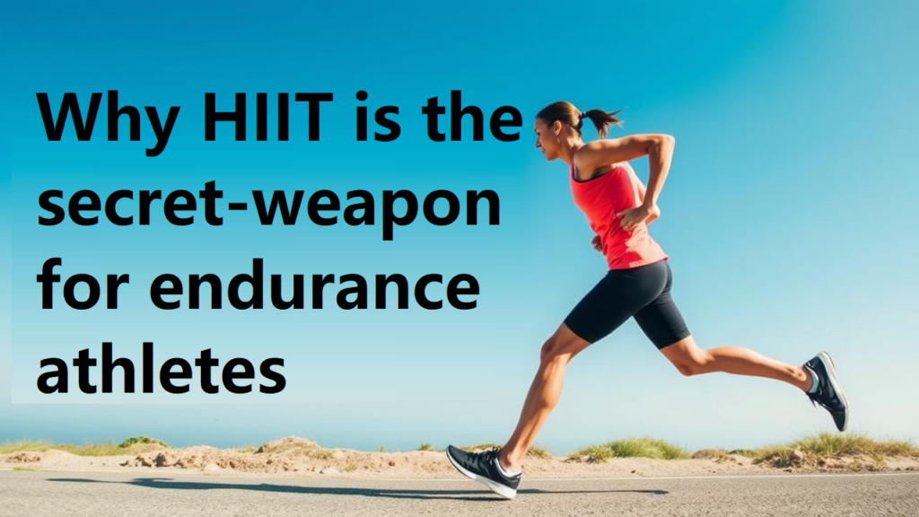 Why HIIT is the Secret Weapon for Endurance Athletes