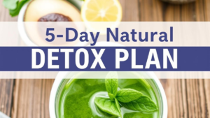A 5-Day Natural Detox plan